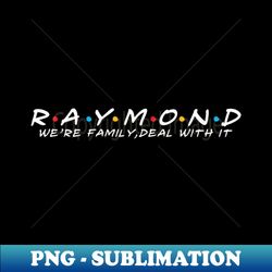 The Raymond Family Raymond Surname Raymond Last name - Sublimation-Ready PNG File - Stunning Sublimation Graphics