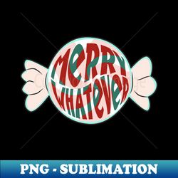 merry whatever - stylish sublimation digital download - bring your designs to life
