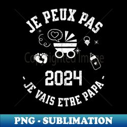 Je Peux Pas Je Vais tre Papa 2024 Futur Papa - PNG Transparent Sublimation Design - Instantly Transform Your Sublimation Projects