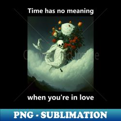 ghost in love  Time has no meaning when youre in love - Creative Sublimation PNG Download - Perfect for Creative Projects