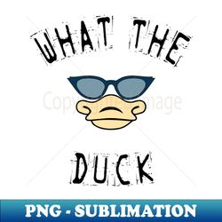What The Duck - High-Quality PNG Sublimation Download - Create with Confidence