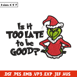 Is It Too Late To be Good Grinch Embroidery design, Grinch christmas Embroidery, Grinch design, Instant download.