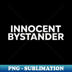 Innocent bystander - Digital Sublimation Download File - Instantly Transform Your Sublimation Projects