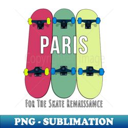 Paris for the Skate Renaissance Skateboarding Skater - Retro PNG Sublimation Digital Download - Unlock Vibrant Sublimation Designs