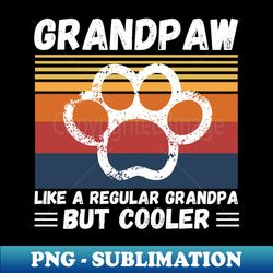 Grandpaw Like A Regular Grandpa But Cooler - Trendy Sublimation Digital Download - Perfect for Creative Projects