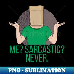Me Sarcastic Never - Modern Sublimation PNG File - Spice Up Your Sublimation Projects
