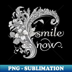 Smile now - Signature Sublimation PNG File - Stunning Sublimation Graphics