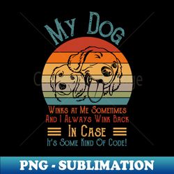 My Dog Winks at Me Sometimes Labrador Lover Funny Gift - PNG Sublimation Digital Download - Unlock Vibrant Sublimation Designs