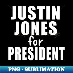 JUSTIN JONES FOR PRESIDENT - Professional Sublimation Digital Download - Vibrant and Eye-Catching Typography