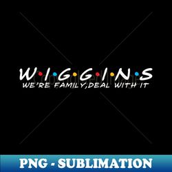 The Wiggins Family Wiggins Surname Wiggins Last name - Modern Sublimation PNG File - Capture Imagination with Every Detail