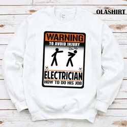 Warning To Avoid Injury Electrician How To Do His Job T-shirt - Olashirt