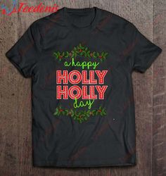 A Happy Holly Holly Day Shirt, Family Christmas Shirts Ideas  Wear Love, Share Beauty