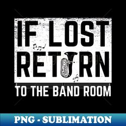 If Lost Return To Band Room Funny Marching Band - Vintage Sublimation PNG Download - Perfect for Sublimation Art