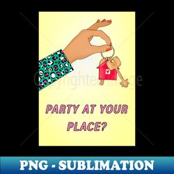 PARTY AT YOUR PLACE - Aesthetic Sublimation Digital File - Capture Imagination with Every Detail