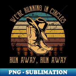 were running in circles run away run away cowboys boots and hats - trendy sublimation digital download - perfect for sublimation mastery