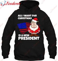All I Want For Christmas Is A New President Xmas Funny Shirt, Family Christmas Shirts Ideas  Wear Love, Share Beauty