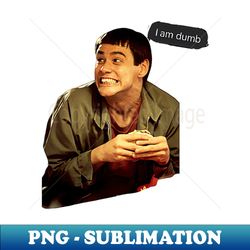 i am dumb - Decorative Sublimation PNG File - Bring Your Designs to Life