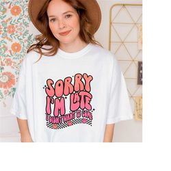 Casual Slogan T-shirt, Sorry I'm Late I Didn't Want To Come Comfort Colors Tee, Unisex Sizing, Sarcastic Retro Sweater,