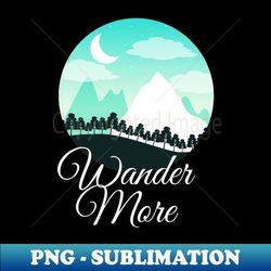 Wander More Hiker Nature Outdoor Hiking - Instant Sublimation Digital Download - Perfect for Sublimation Art