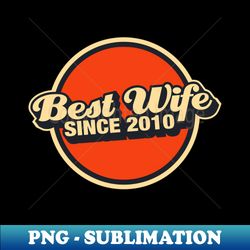best wife since 2010 - High-Resolution PNG Sublimation File - Unleash Your Inner Rebellion