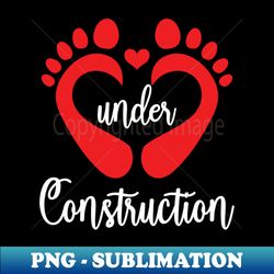 baby under construction baby feet heart pregnant maternity - exclusive sublimation digital file - revolutionize your designs