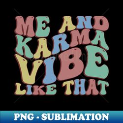 me and karma vibe like that - stylish sublimation digital download - add a festive touch to every day