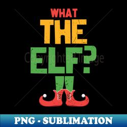 What The Elf - Elegant Sublimation PNG Download - Perfect for Personalization