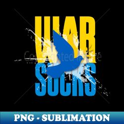 War Sucks on a Dark Background - PNG Transparent Sublimation File - Perfect for Sublimation Art