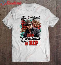 All I Want For Christmas Is Rip Funny Christmas T-Shirt, Men Kids Christmas Shirts Family  Wear Love, Share Beauty