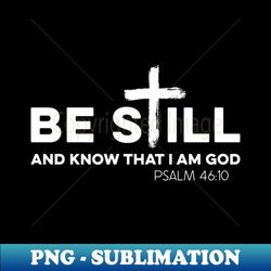 be still and know that i am god - vintage sublimation png download - unlock vibrant sublimation designs