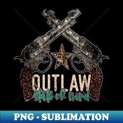 Outlaw State Of Mind Music Lyrics Guns Western - Special Edition Sublimation PNG File - Spice Up Your Sublimation Projects