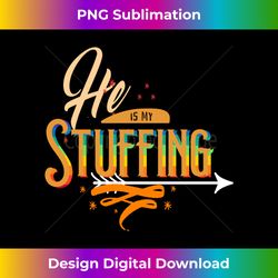 He Is My Stuffing Matching Couple Thanksgiving LGBTQ Gay Long Sleeve - Urban Sublimation PNG Design - Rapidly Innovate Your Artistic Vision