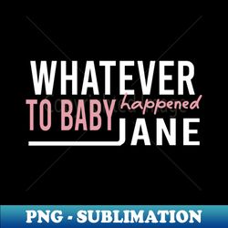 whatever happened to baby jane - signature sublimation png file - perfect for personalization