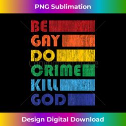 Be Gay Do Crime for LGBTQ Pride - Sleek Sublimation PNG Download - Elevate Your Style with Intricate Details