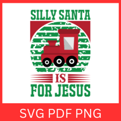 Silly Santa Is For Jesus Svg, Silly Santa Christmas Is For Jesus, Christmas Svg, Santa Svg, Christmas Jesus Svg