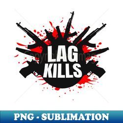 Lag Kills funny Gamer FPS-Shooter - Aesthetic Sublimation Digital File - Create with Confidence
