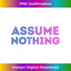 Assume Nothing Bisexual Flag Colors Pride Bi Equality Humor - Minimalist Sublimation Digital File - Access the Spectrum of Sublimation Artistry