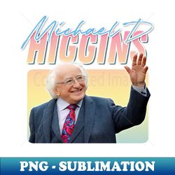 Michael D Higgins - - Retro Aesthetic Fan Art - PNG Sublimation Digital Download - Perfect for Personalization