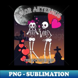 Amor Aeternus - Love Eternal - True Love Never Dies - Valentines Day - Skeletons In Love - - Sublimation-Ready PNG File - Instantly Transform Your Sublimation Projects