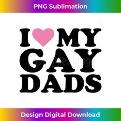 I Love My Gay Dads - Funny Pride Ally LGBT Statement Humor Long Sleeve - Chic Sublimation Digital Download - Ideal for Imaginative Endeavors