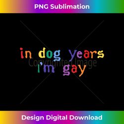 In dog years i'm gay, funny gay lesbian queer lgbt+ pride Tank To - Contemporary PNG Sublimation Design - Enhance Your Art with a Dash of Spice