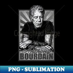Anthony Bourdain - Stylish Sublimation Digital Download - Defying the Norms