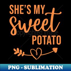 Shes my sweet popato I Yam - Elegant Sublimation PNG Download - Unleash Your Inner Rebellion