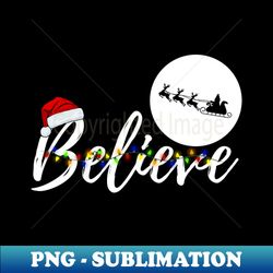 Believe - Christmas Magic - Santa Claus - December - Winter - - Unique Sublimation PNG Download - Defying the Norms