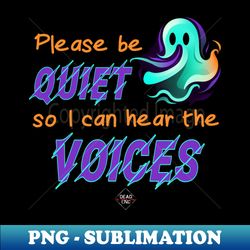 Please Be Quiet So I Can Hear The Voices - Retro PNG Sublimation Digital Download - Perfect for Creative Projects