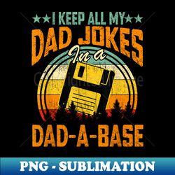 Vintage I Keep All My Dad Jokes In A Dad-A-Base Funny Dad - Unique Sublimation PNG Download - Unleash Your Creativity