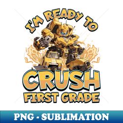Im Ready to Crush First Grade - Instant PNG Sublimation Download - Fashionable and Fearless
