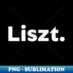 Liszt - Signature Sublimation PNG File - Bold & Eye-catching