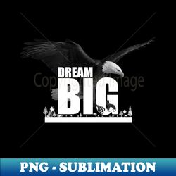 Dream big - Sublimation-Ready PNG File - Enhance Your Apparel with Stunning Detail