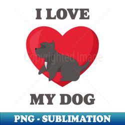 I Love My Dog - Vintage Sublimation PNG Download - Defying the Norms